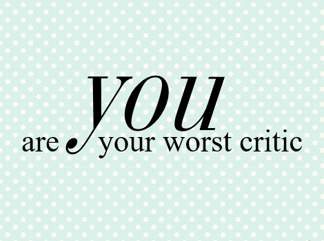 Your Harshest Critic